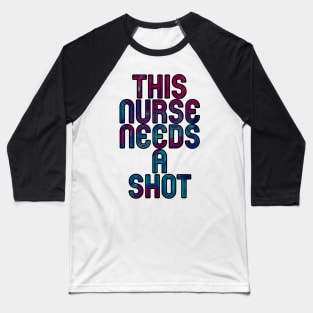 this nurse needs a shot blue and pink Baseball T-Shirt